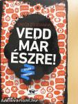 Vedd már észre!