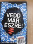 Vedd már észre!