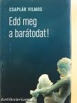 Edd meg a barátodat!