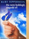 Ha nem boldogít, engedd el!
