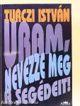Uram, nevezze meg a segédeit!