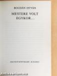 Mestere volt egykor...