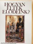 Hogyan éltek elődeink?