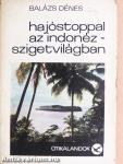 Hajóstoppal az Indonéz-szigetvilágban