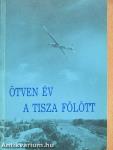 Ötven év a Tisza fölött