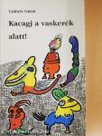 Kacagj a vaskerék alatt!