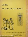 Lord, Teach Us To Pray