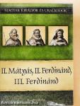 II. Mátyás, II. Ferdinánd, III. Ferdinánd