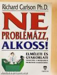 Ne problémázz! Alkoss!