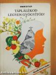 Táplálékod legyen gyógyítód!