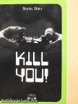 Kill you!