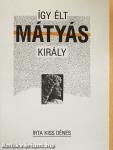 Így élt Mátyás király