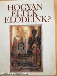 Hogyan éltek elődeink?