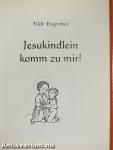 Jesukindlein komm zu mir!