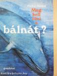 Meg kell ölni a bálnát?