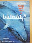 Meg kell ölni a bálnát?