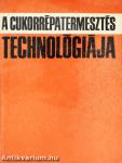 A cukorrépatermesztés technológiája