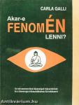 Akar-e fenomÉN lenni?