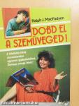 Dobd el a szemüveged!