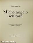 L'opera completa di Michelangelo scultore