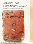 "Világ világa, virágnak virága..."