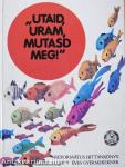 "Utaid, Uram, mutasd meg"!
