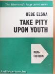 Take Pity Upon Youth