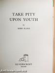 Take Pity Upon Youth