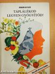 Táplálékod legyen gyógyítód!