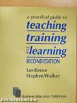 A Practical Guide to Teaching, Training and Learning