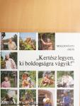 "Kertész legyen, ki boldogságra vágyik!"