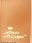 "Jöjjön el a te Királyságod!"