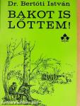 Bakot is lőttem!