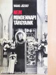 Nem mindennapi tárgyaink