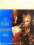 Itt élned, halnod kell