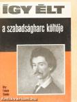 Így élt a szabadságharc költője