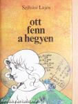 Ott fenn a hegyen