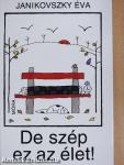 De szép ez az élet!