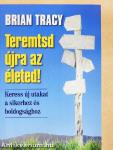 Teremtsd újra az életed!