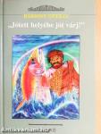 "Jótett helyébe jót várj!"