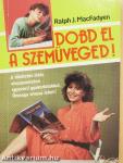 Dobd el a szemüveged!