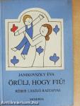 Örülj, hogy fiú!