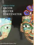 Arcok, életek, történetek
