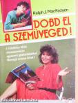 Dobd el a szemüveged!