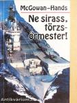 Ne sirass, törzsőrmester!