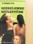 Szerelemre születtünk