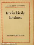 István király Intelmei