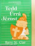Tedd úrrá Jézust