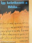 Így keletkezett a Biblia...