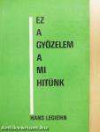 Ez a győzelem a mi hitünk